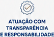 Atuação com transparência e responsabilidade